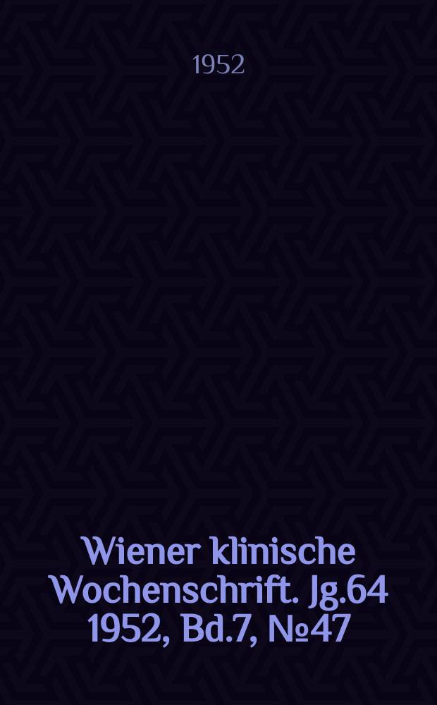 Wiener klinische Wochenschrift. Jg.64 1952, Bd.7, №47