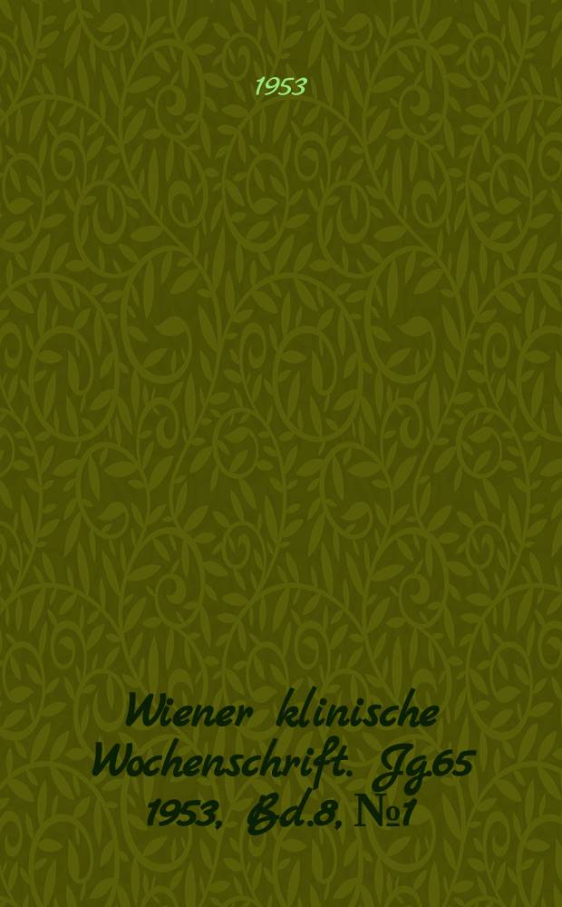 Wiener klinische Wochenschrift. Jg.65 1953, Bd.8, №1