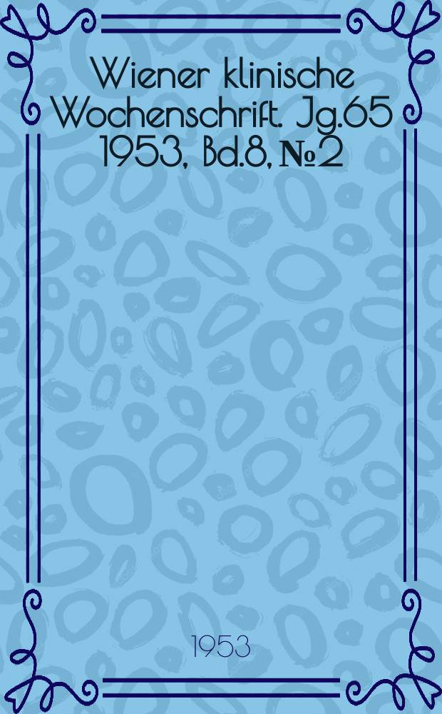 Wiener klinische Wochenschrift. Jg.65 1953, Bd.8, №2