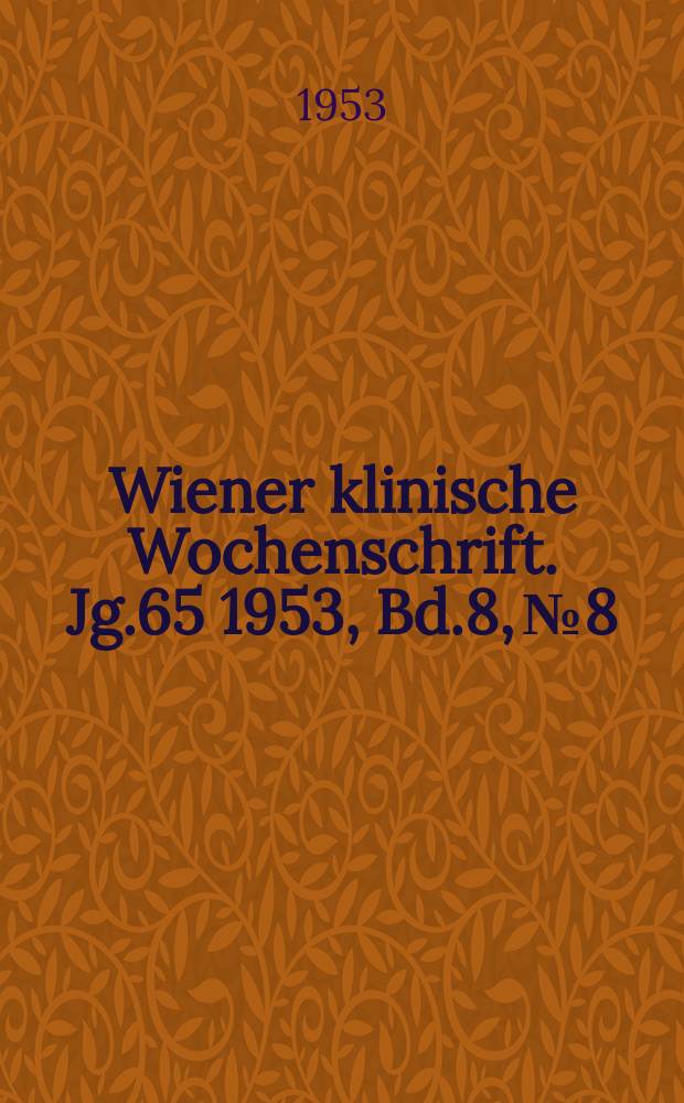 Wiener klinische Wochenschrift. Jg.65 1953, Bd.8, №8