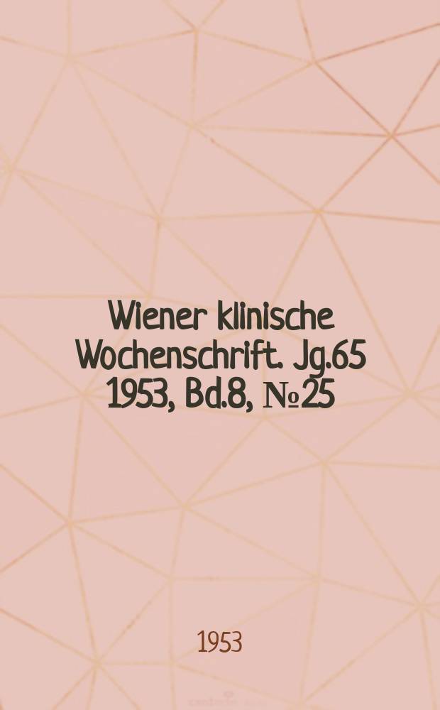 Wiener klinische Wochenschrift. Jg.65 1953, Bd.8, №25