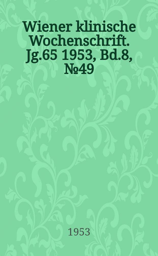 Wiener klinische Wochenschrift. Jg.65 1953, Bd.8, №49