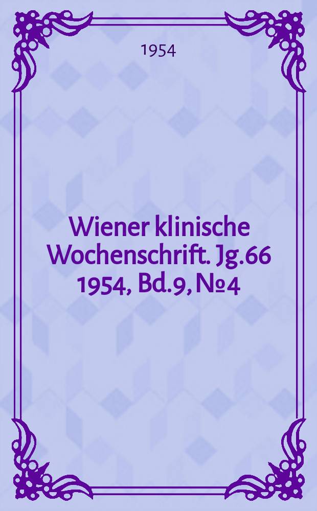 Wiener klinische Wochenschrift. Jg.66 1954, Bd.9, №4