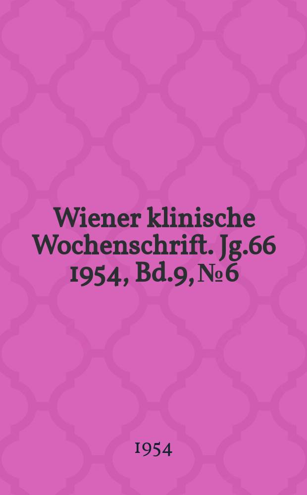 Wiener klinische Wochenschrift. Jg.66 1954, Bd.9, №6