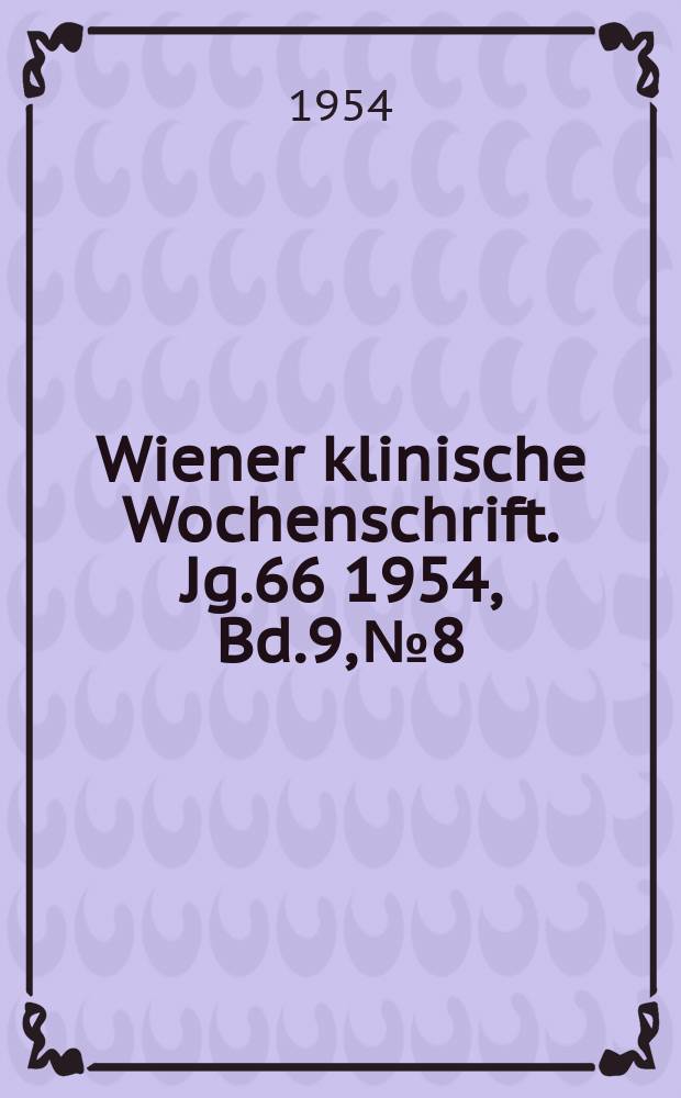 Wiener klinische Wochenschrift. Jg.66 1954, Bd.9, №8