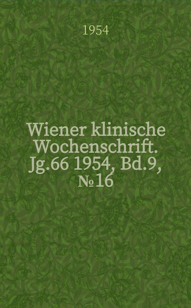 Wiener klinische Wochenschrift. Jg.66 1954, Bd.9, №16