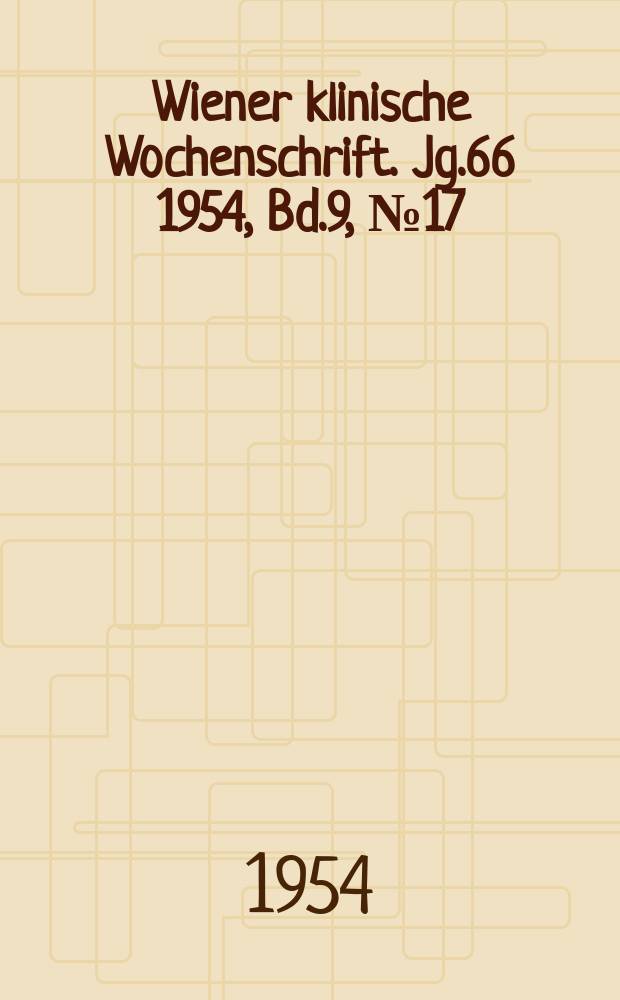 Wiener klinische Wochenschrift. Jg.66 1954, Bd.9, №17