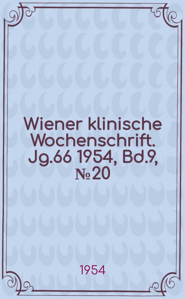 Wiener klinische Wochenschrift. Jg.66 1954, Bd.9, №20