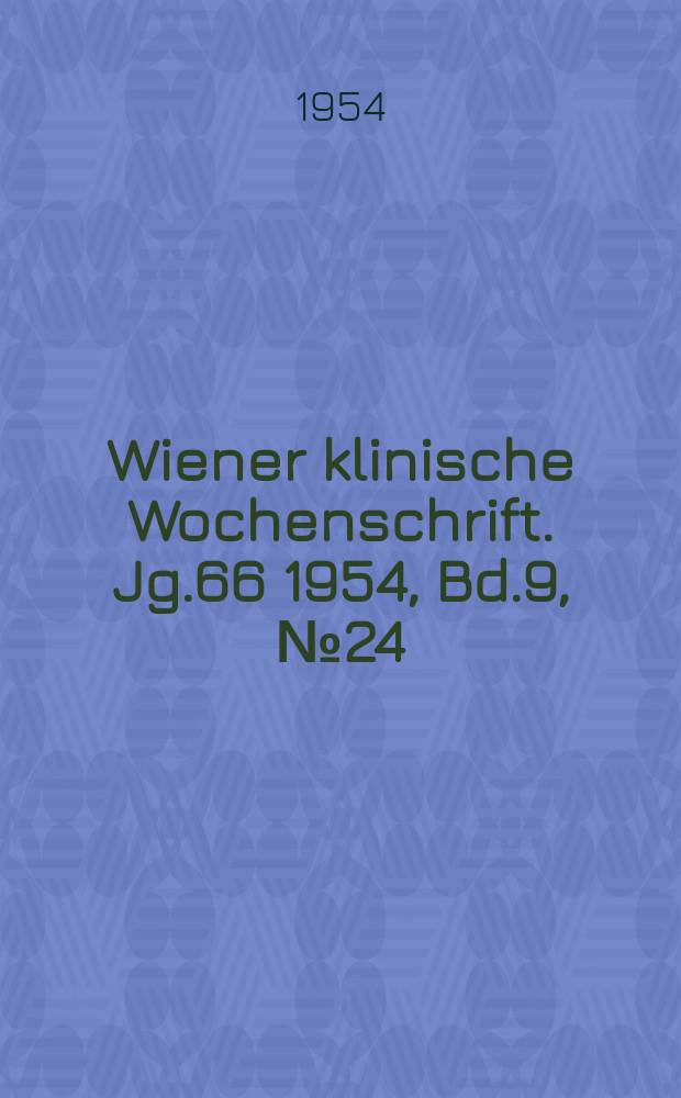 Wiener klinische Wochenschrift. Jg.66 1954, Bd.9, №24