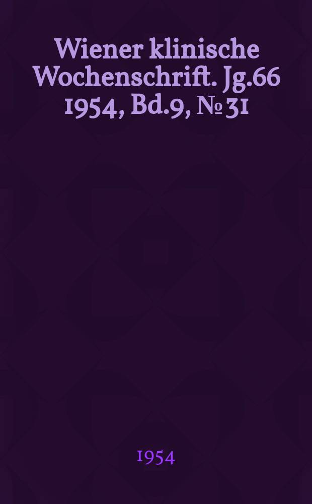 Wiener klinische Wochenschrift. Jg.66 1954, Bd.9, №31