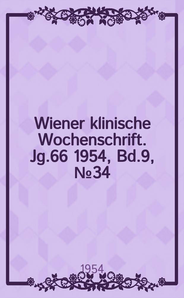 Wiener klinische Wochenschrift. Jg.66 1954, Bd.9, №34