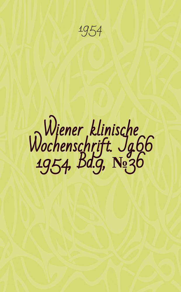 Wiener klinische Wochenschrift. Jg.66 1954, Bd.9, №36
