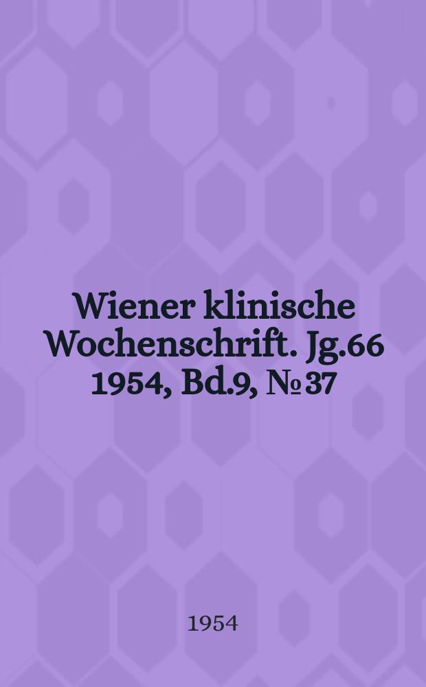 Wiener klinische Wochenschrift. Jg.66 1954, Bd.9, №37