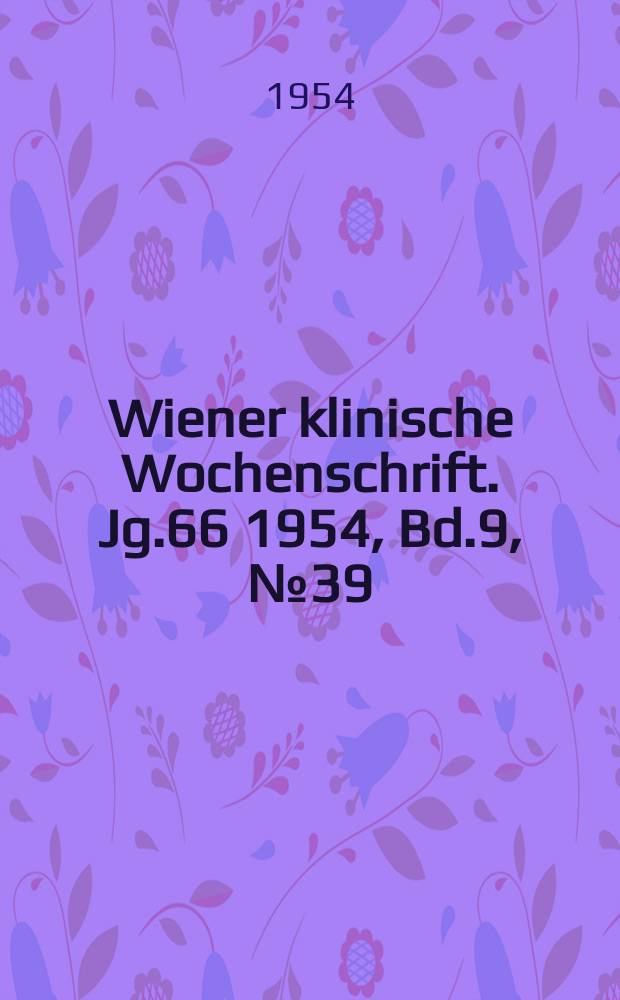 Wiener klinische Wochenschrift. Jg.66 1954, Bd.9, №39