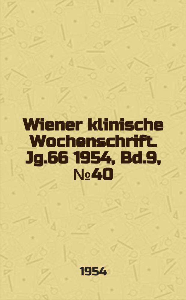 Wiener klinische Wochenschrift. Jg.66 1954, Bd.9, №40