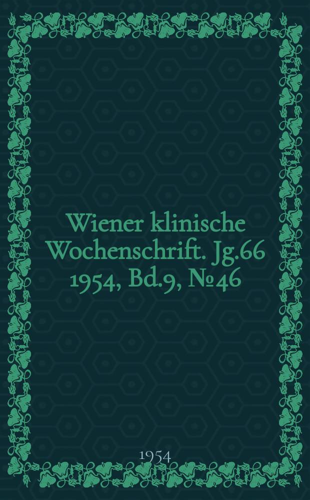 Wiener klinische Wochenschrift. Jg.66 1954, Bd.9, №46