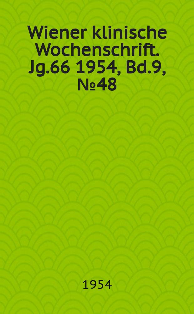 Wiener klinische Wochenschrift. Jg.66 1954, Bd.9, №48