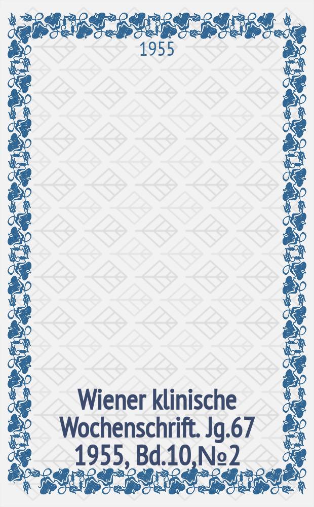 Wiener klinische Wochenschrift. Jg.67 1955, Bd.10, №2