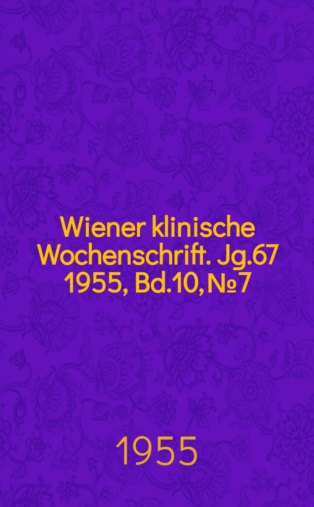 Wiener klinische Wochenschrift. Jg.67 1955, Bd.10, №7