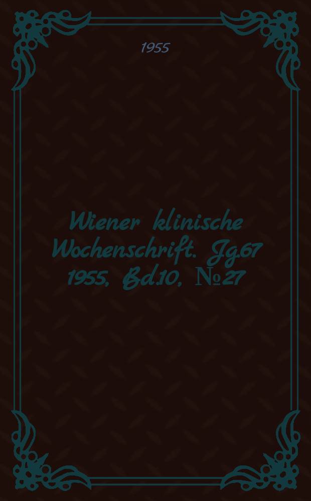 Wiener klinische Wochenschrift. Jg.67 1955, Bd.10, №27