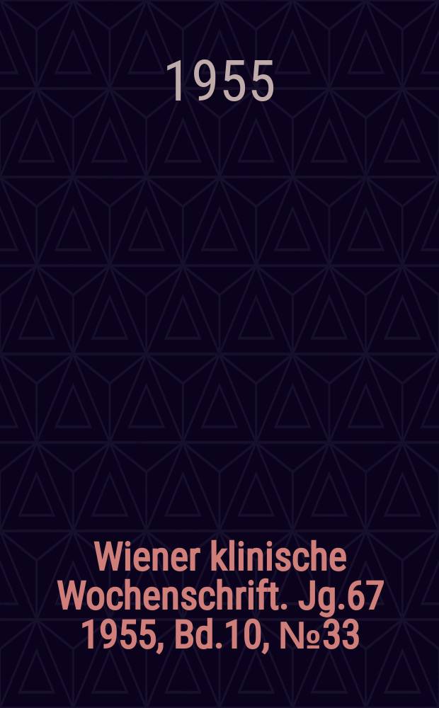 Wiener klinische Wochenschrift. Jg.67 1955, Bd.10, №33