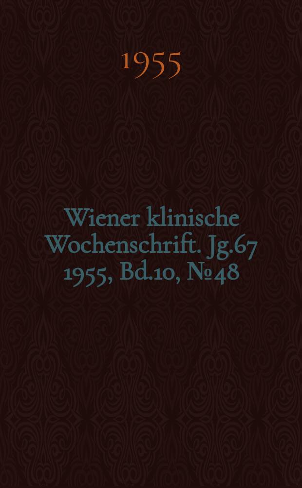 Wiener klinische Wochenschrift. Jg.67 1955, Bd.10, №48