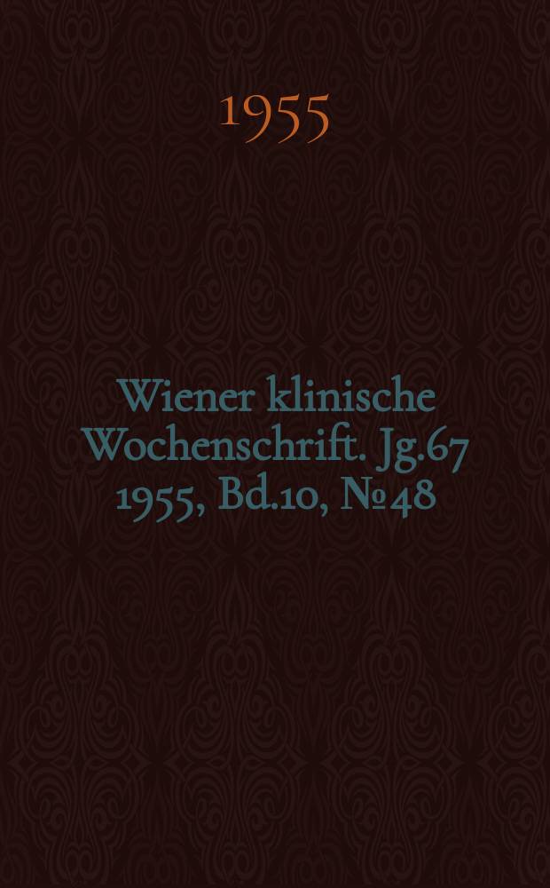 Wiener klinische Wochenschrift. Jg.67 1955, Bd.10, №48