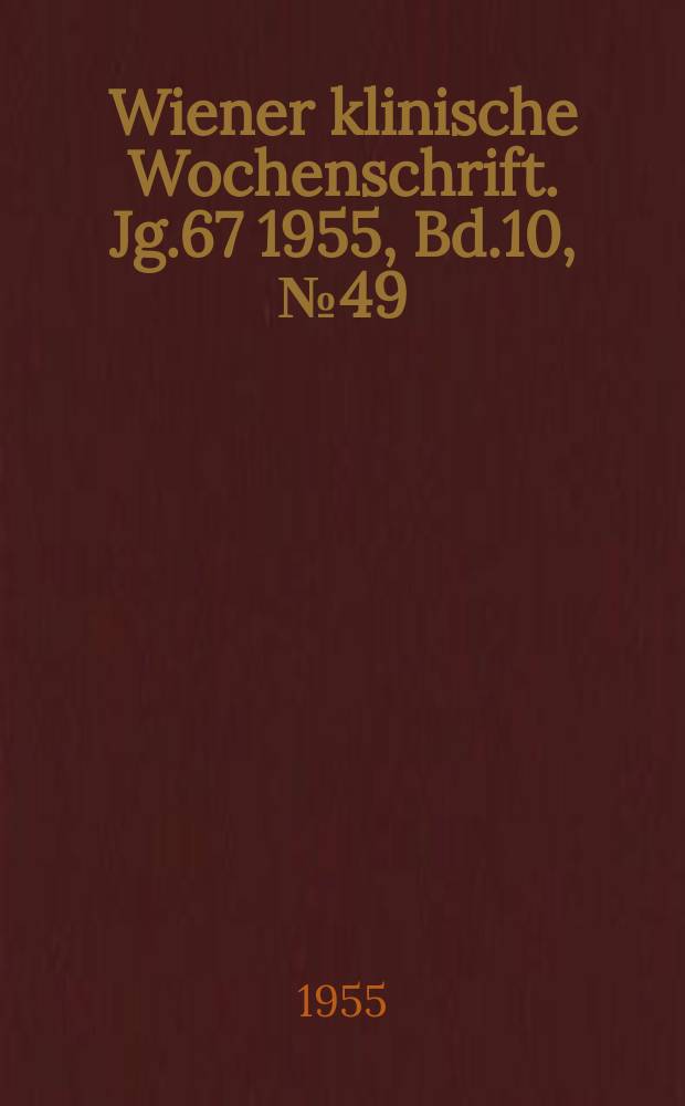 Wiener klinische Wochenschrift. Jg.67 1955, Bd.10, №49