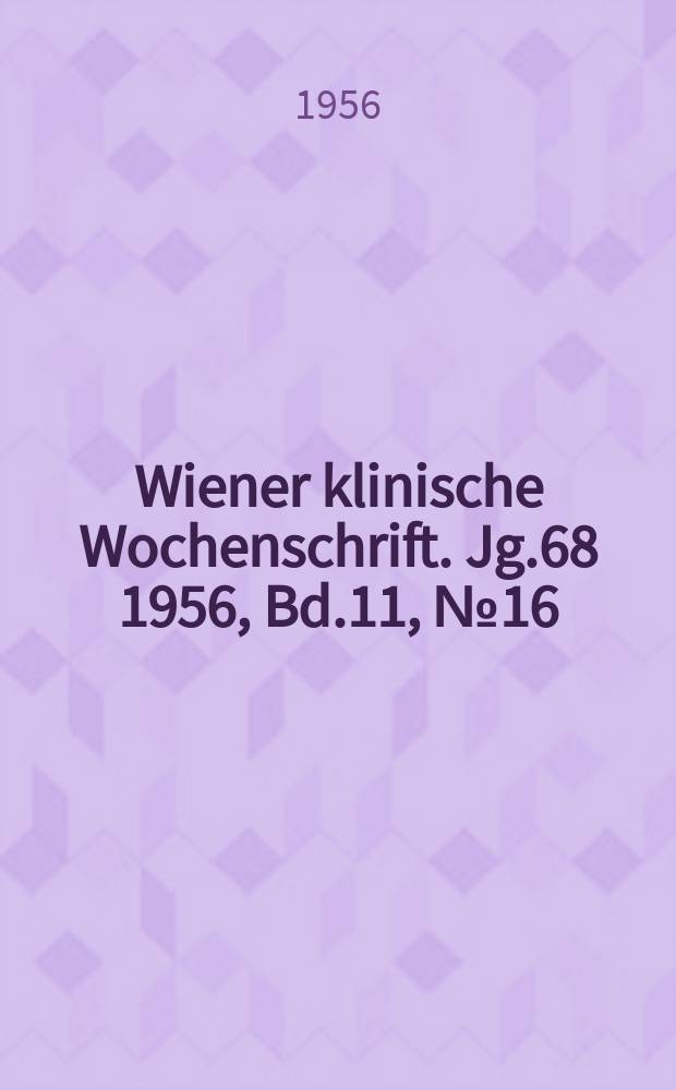 Wiener klinische Wochenschrift. Jg.68 1956, Bd.11, №16