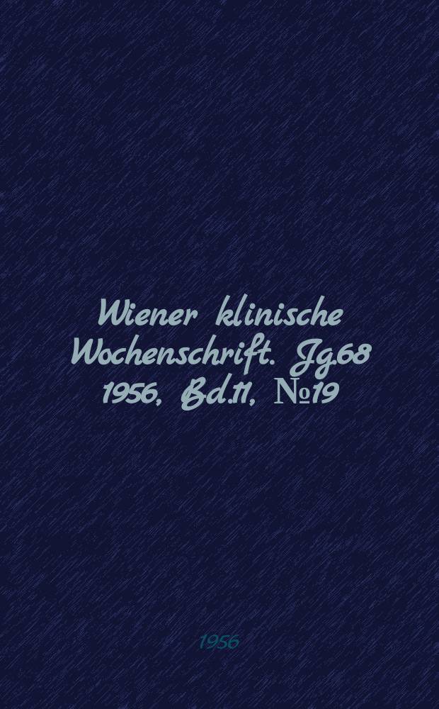Wiener klinische Wochenschrift. Jg.68 1956, Bd.11, №19