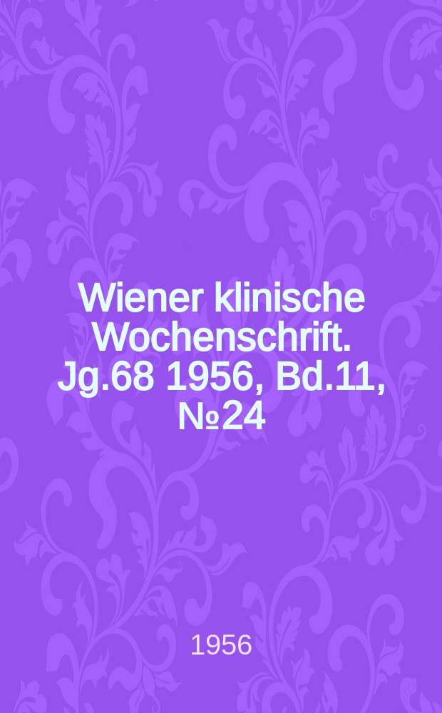 Wiener klinische Wochenschrift. Jg.68 1956, Bd.11, №24