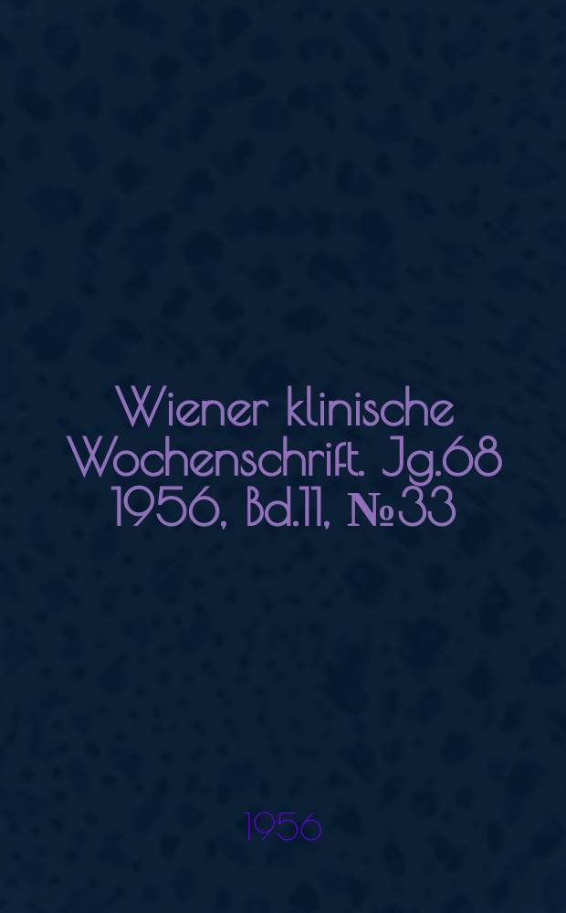 Wiener klinische Wochenschrift. Jg.68 1956, Bd.11, №33