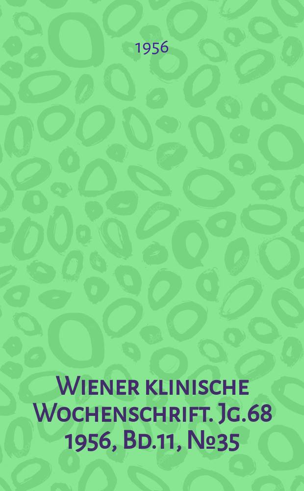 Wiener klinische Wochenschrift. Jg.68 1956, Bd.11, №35