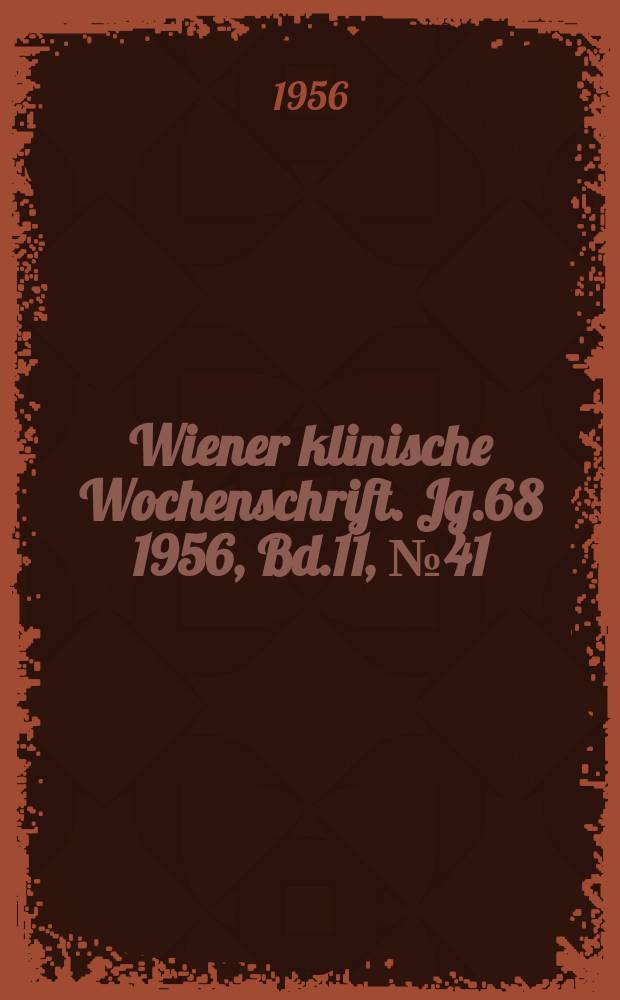 Wiener klinische Wochenschrift. Jg.68 1956, Bd.11, №41