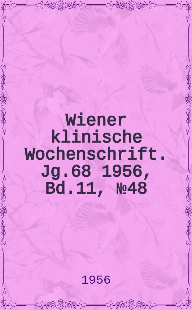 Wiener klinische Wochenschrift. Jg.68 1956, Bd.11, №48
