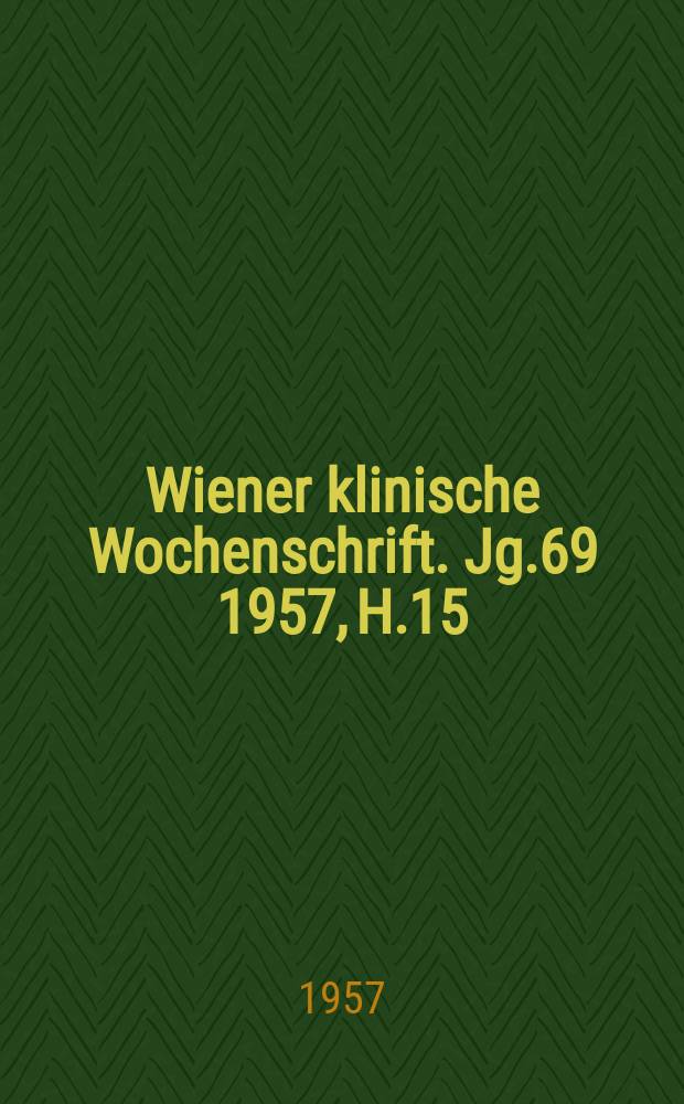 Wiener klinische Wochenschrift. Jg.69 1957, H.15