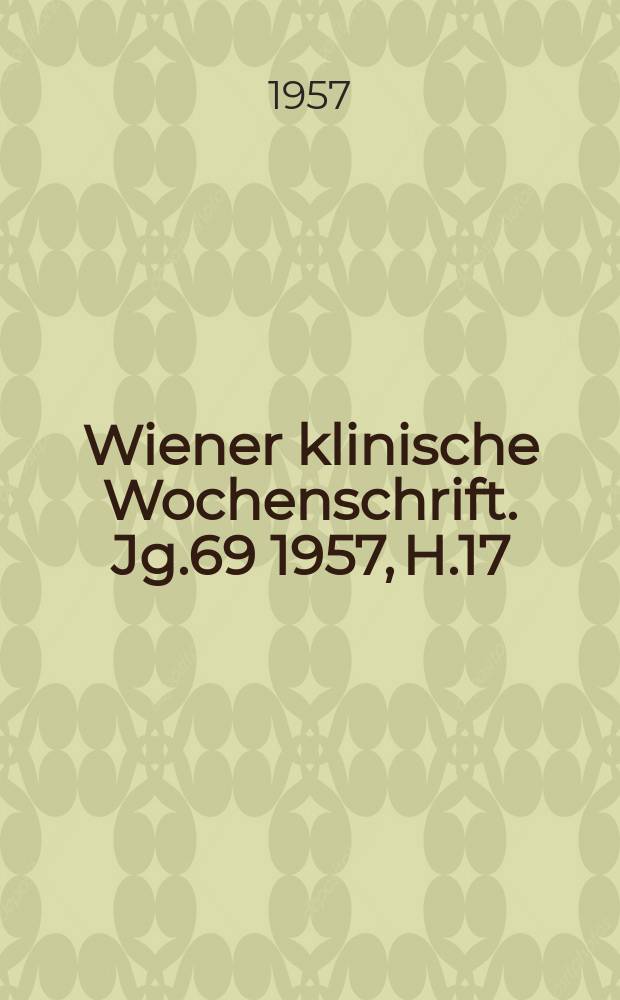 Wiener klinische Wochenschrift. Jg.69 1957, H.17