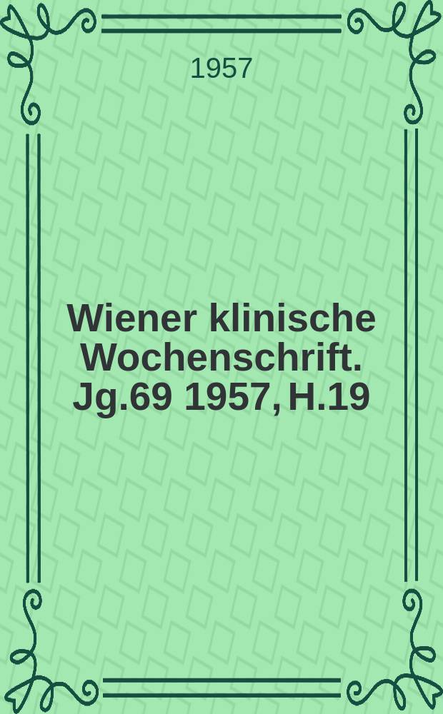 Wiener klinische Wochenschrift. Jg.69 1957, H.19