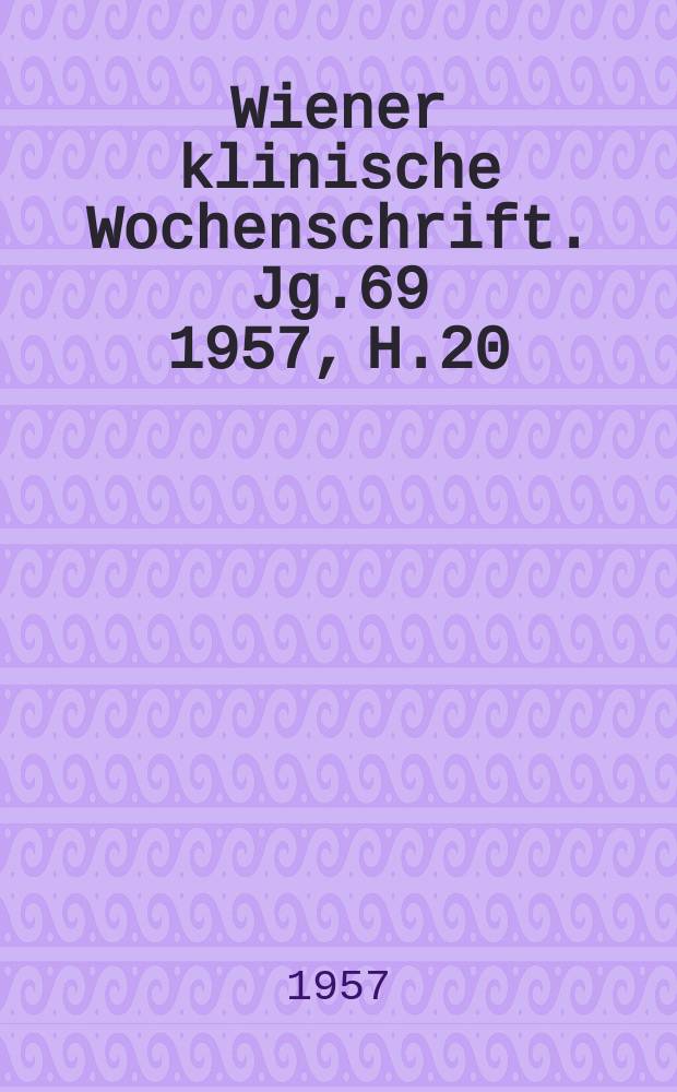Wiener klinische Wochenschrift. Jg.69 1957, H.20