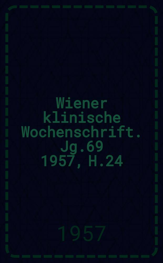 Wiener klinische Wochenschrift. Jg.69 1957, H.24