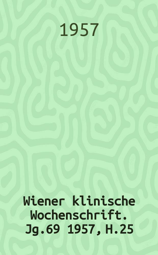 Wiener klinische Wochenschrift. Jg.69 1957, H.25