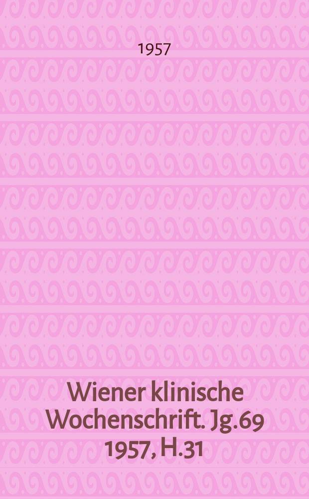 Wiener klinische Wochenschrift. Jg.69 1957, H.31