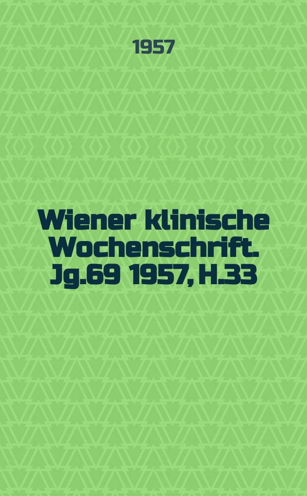 Wiener klinische Wochenschrift. Jg.69 1957, H.33