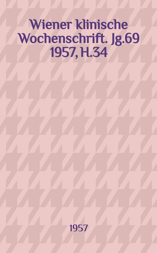 Wiener klinische Wochenschrift. Jg.69 1957, H.34