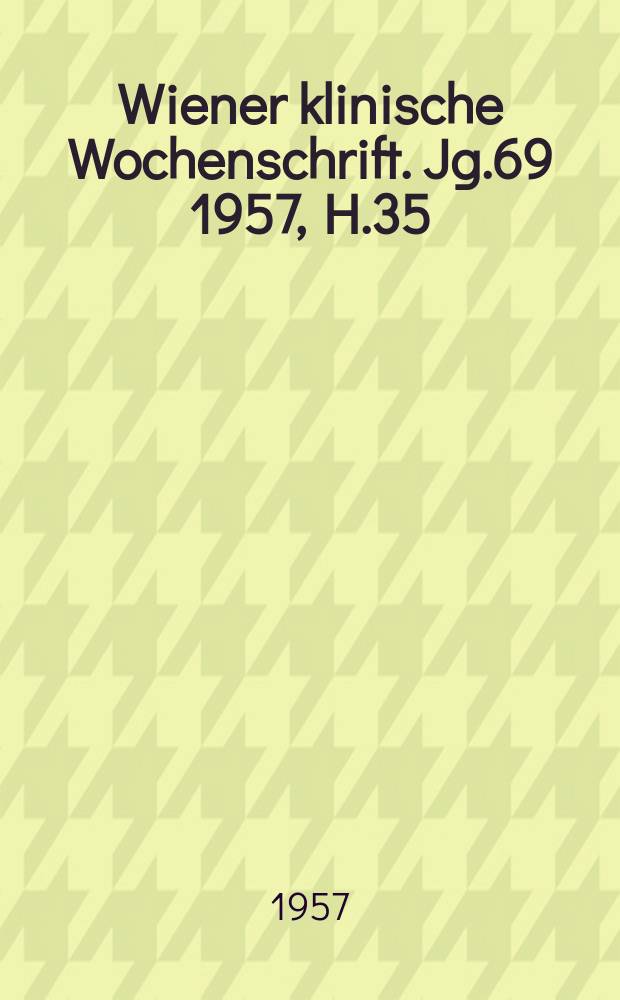 Wiener klinische Wochenschrift. Jg.69 1957, H.35