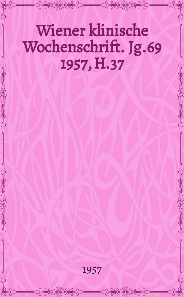 Wiener klinische Wochenschrift. Jg.69 1957, H.37