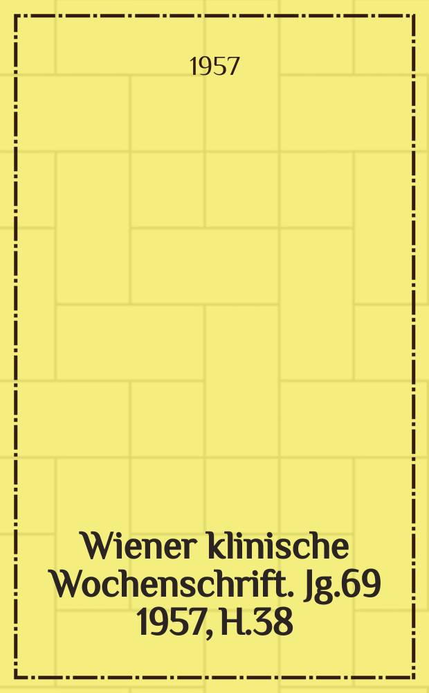Wiener klinische Wochenschrift. Jg.69 1957, H.38