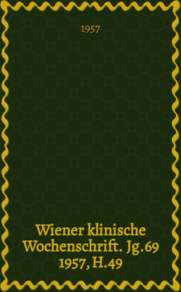 Wiener klinische Wochenschrift. Jg.69 1957, H.49