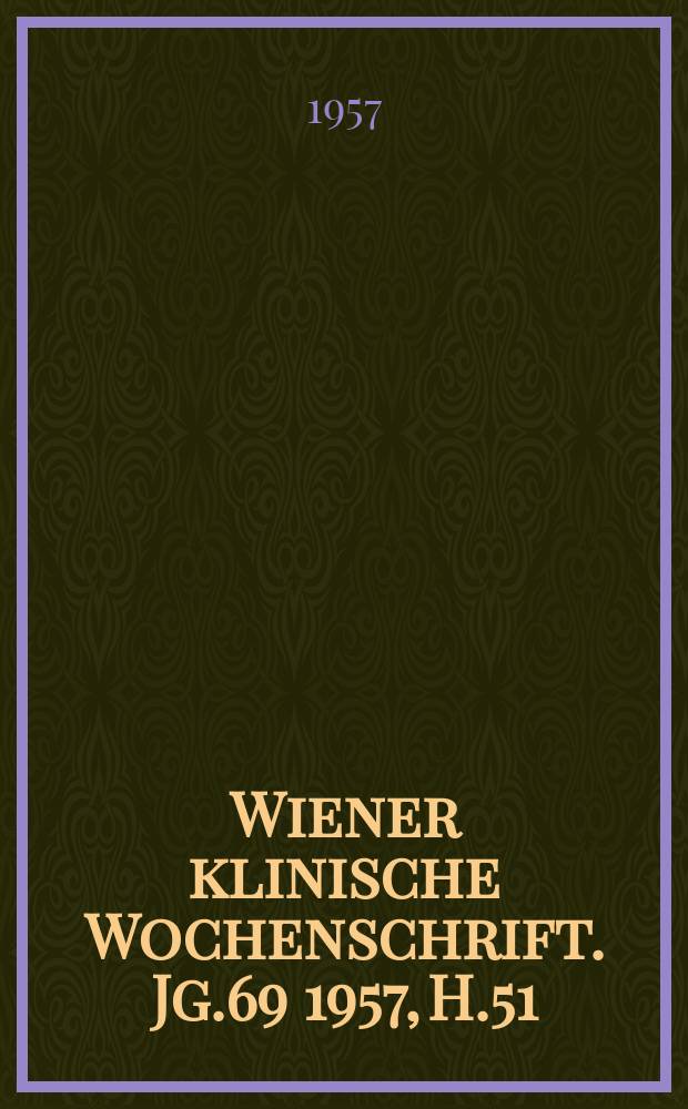 Wiener klinische Wochenschrift. Jg.69 1957, H.51