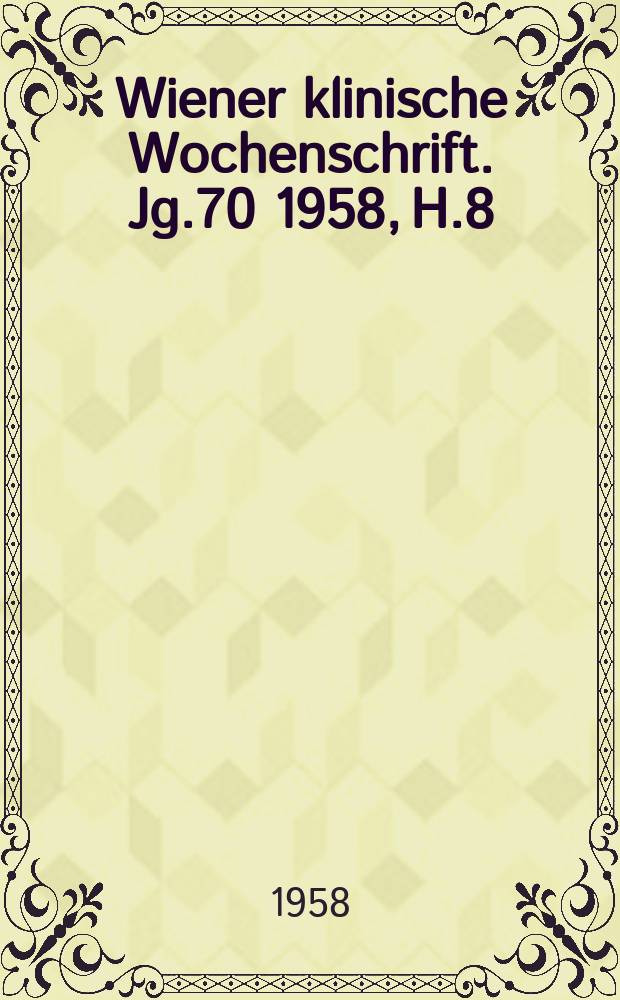 Wiener klinische Wochenschrift. Jg.70 1958, H.8
